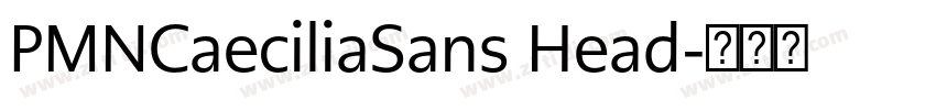 PMNCaeciliaSans Head字体转换 PMNCaeciliaSans Head字体转换